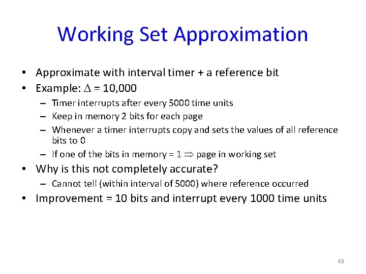 Working Set Approximation • Approximate with interval timer + a reference bit • Example: