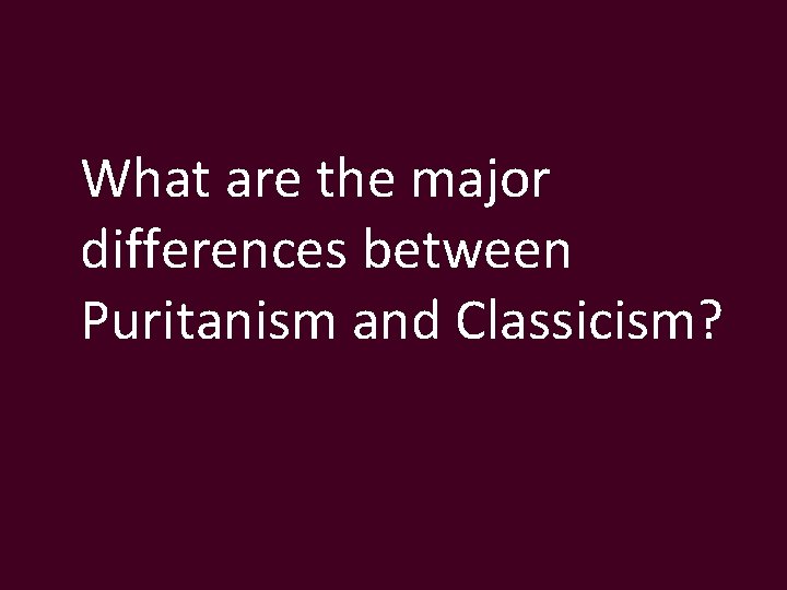 What are the major differences between Puritanism and Classicism? 