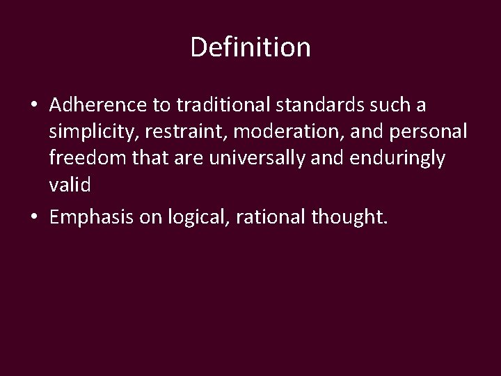 Definition • Adherence to traditional standards such a simplicity, restraint, moderation, and personal freedom