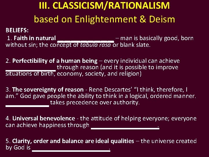 III. CLASSICISM/RATIONALISM based on Enlightenment & Deism BELIEFS: 1. Faith in natural _________ –