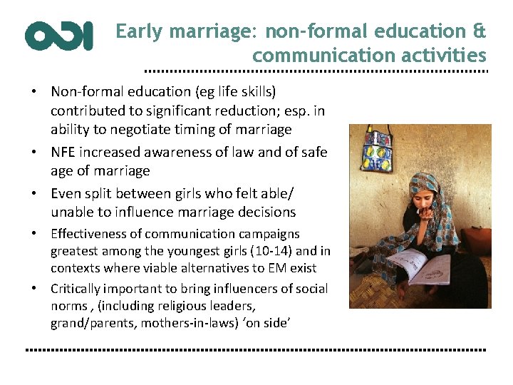 Early marriage: non-formal education & communication activities • Non-formal education (eg life skills) contributed