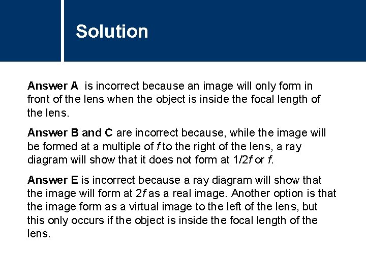 Solution Answer A is incorrect because an image will only form in front of