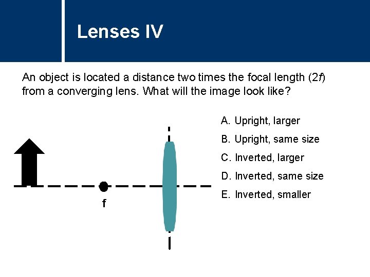 Lenses IV An object is located a distance two times the focal length (2