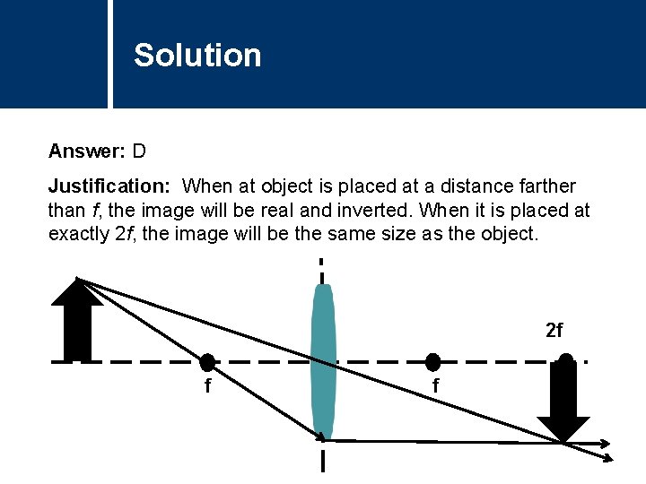 Solution Answer: D Justification: When at object is placed at a distance farther than
