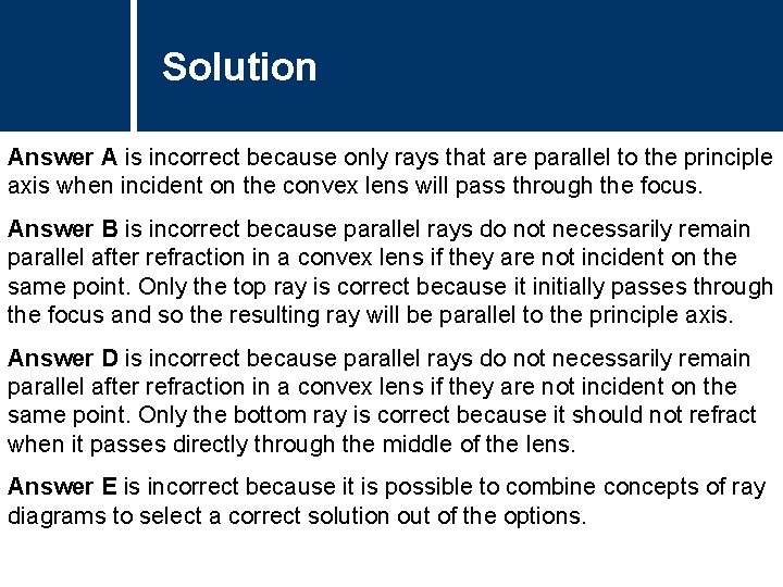 Solution Answer A is incorrect because only rays that are parallel to the principle