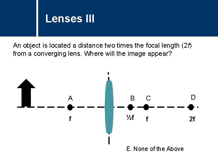 Lenses III An object is located a distance two times the focal length (2