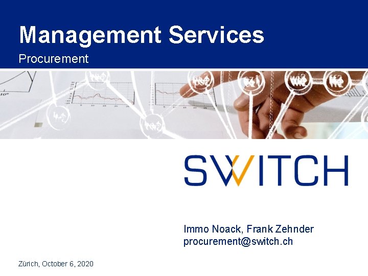 Management Services Procurement Immo Noack, Frank Zehnder procurement@switch. ch Zürich, October 6, 2020 