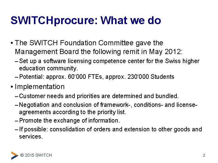 SWITCHprocure: What we do • The SWITCH Foundation Committee gave the Management Board the