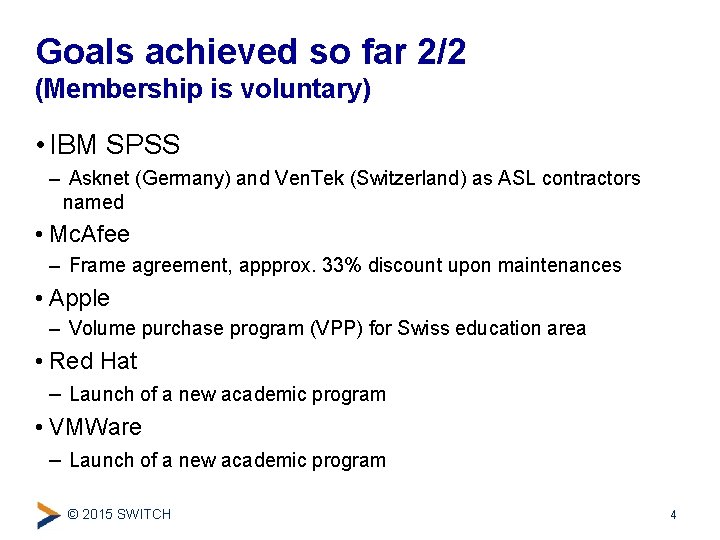 Goals achieved so far 2/2 (Membership is voluntary) • IBM SPSS – Asknet (Germany)