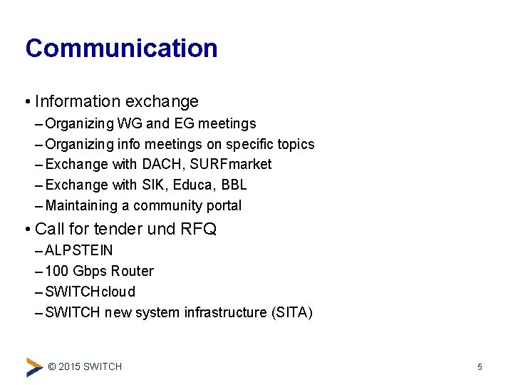 Communication • Information exchange – Organizing WG and EG meetings – Organizing info meetings