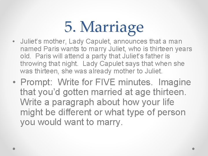 5. Marriage • Juliet’s mother, Lady Capulet, announces that a man named Paris wants