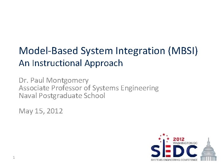 Model-Based System Integration (MBSI) An Instructional Approach Dr. Paul Montgomery Associate Professor of Systems