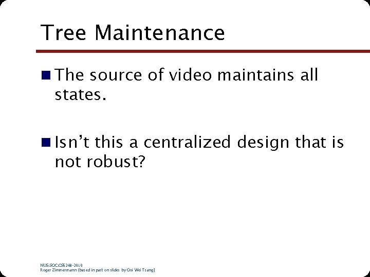 Tree Maintenance n The source of video maintains all states. n Isn’t this a