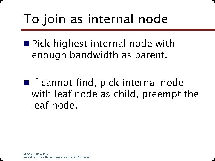 To join as internal node n Pick highest internal node with enough bandwidth as