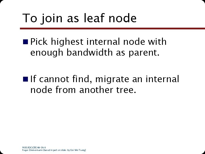 To join as leaf node n Pick highest internal node with enough bandwidth as