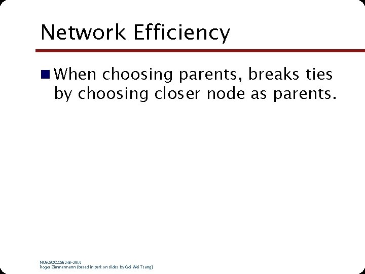 Network Efficiency n When choosing parents, breaks ties by choosing closer node as parents.