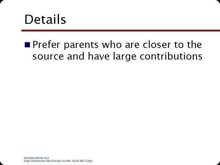 Details n Prefer parents who are closer to the source and have large contributions
