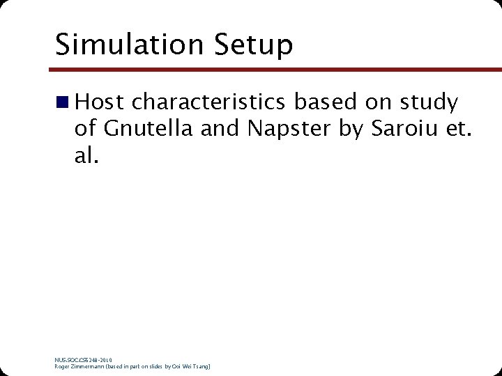 Simulation Setup n Host characteristics based on study of Gnutella and Napster by Saroiu
