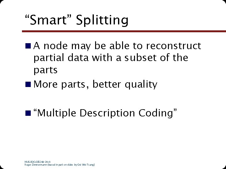 “Smart” Splitting n A node may be able to reconstruct partial data with a