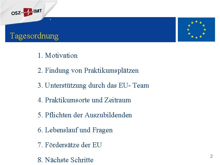 + Tagesordnung 1. Motivation 2. Findung von Praktikumsplätzen 3. Unterstützung durch das EU- Team