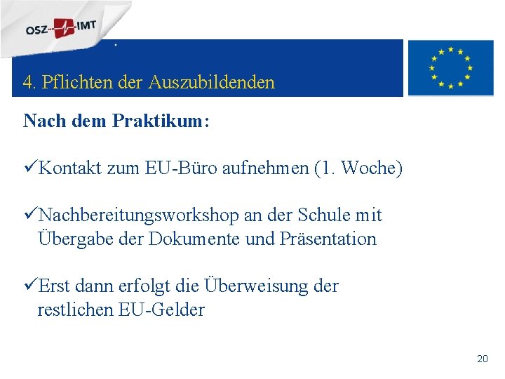 + 4. Pflichten der Auszubildenden Nach dem Praktikum: üKontakt zum EU-Büro aufnehmen (1. Woche)