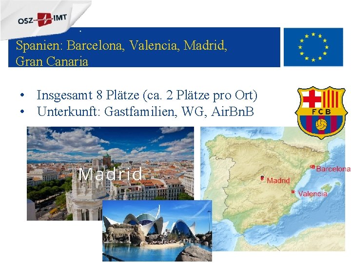 + Spanien: Barcelona, Valencia, Madrid, Gran Canaria • Insgesamt 8 Plätze (ca. 2 Plätze