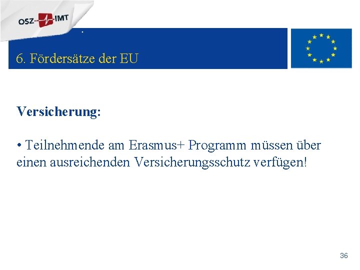 + 6. Fördersätze der EU Versicherung: • Teilnehmende am Erasmus+ Programm müssen über einen