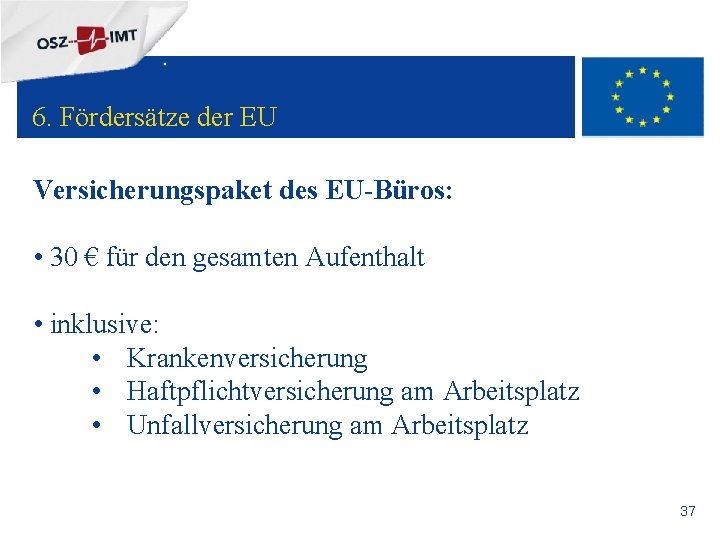 + 6. Fördersätze der EU Versicherungspaket des EU-Büros: • 30 € für den gesamten