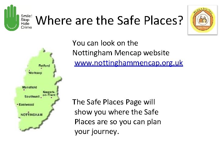 Where are the Safe Places? You can look on the Nottingham Mencap website www.