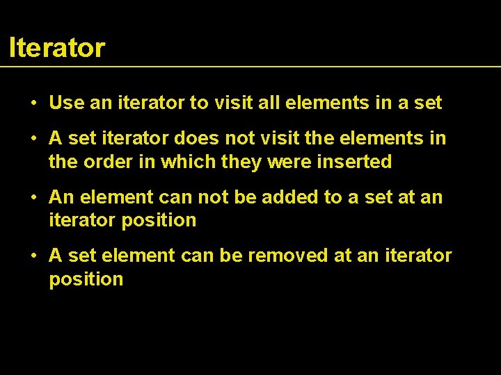 Iterator • Use an iterator to visit all elements in a set • A