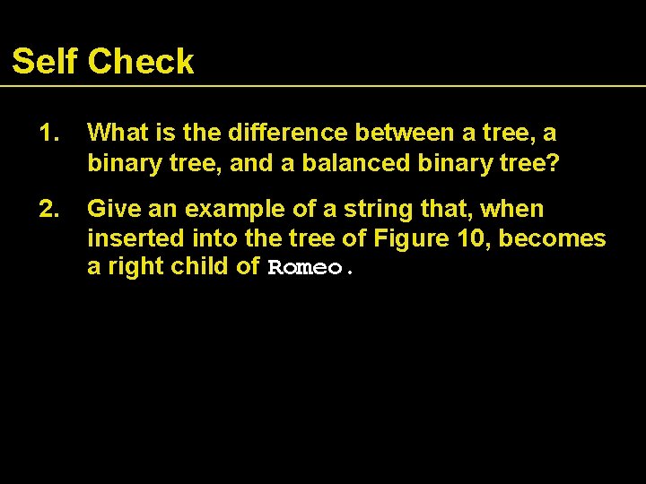 Self Check 1. What is the difference between a tree, a binary tree, and