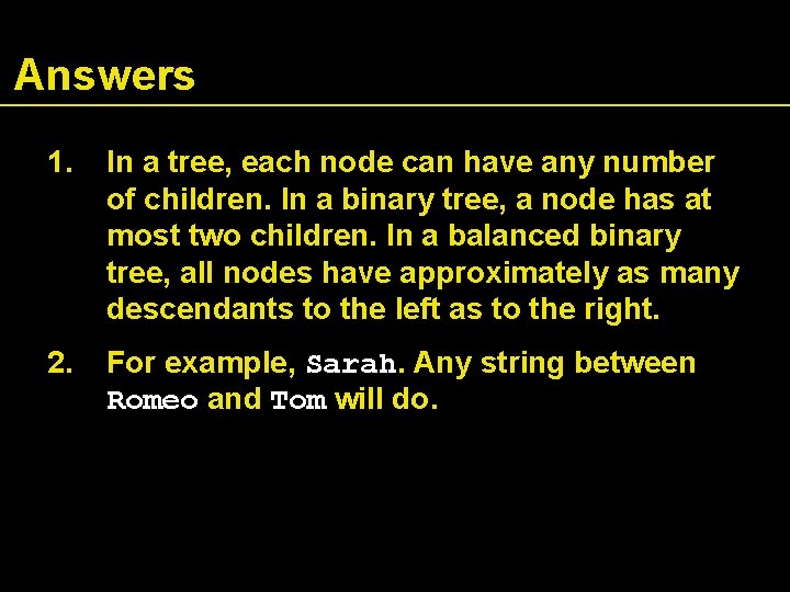 Answers 1. In a tree, each node can have any number of children. In