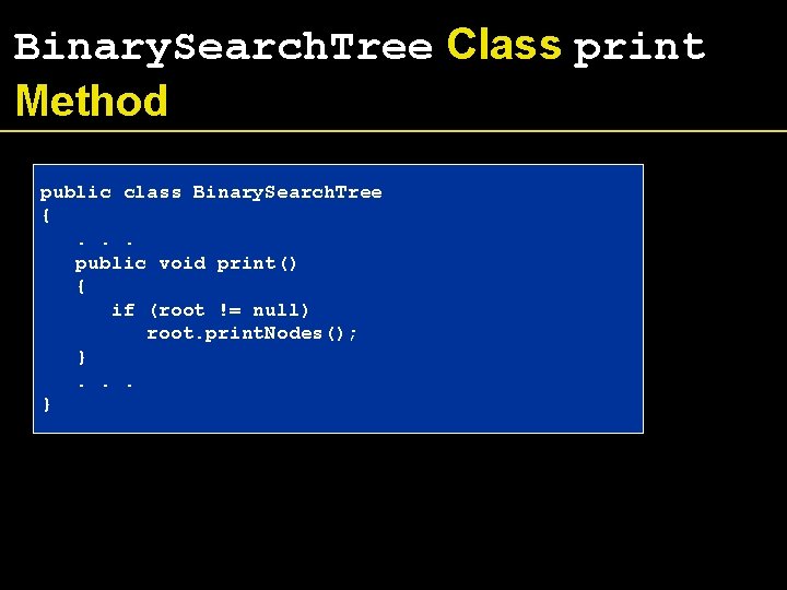 Binary. Search. Tree Class print Method public class Binary. Search. Tree {. . .