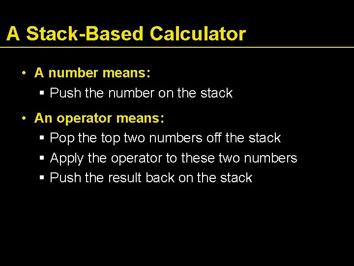 A Stack-Based Calculator • A number means: Push the number on the stack •