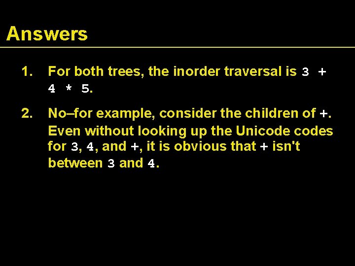 Answers 1. For both trees, the inorder traversal is 3 + 4 * 5.