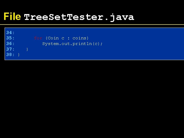 File Tree. Set. Tester. java 34: 35: 36: 37: 38: } for (Coin c