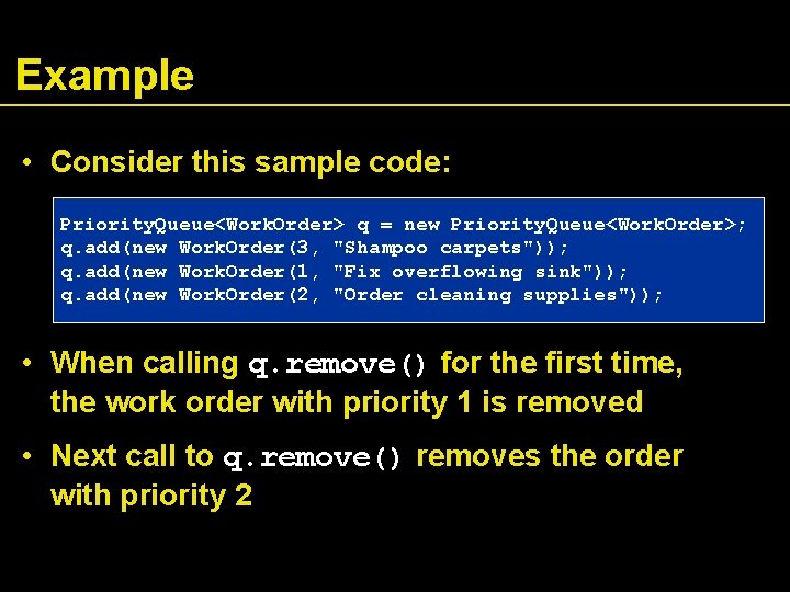 Example • Consider this sample code: Priority. Queue<Work. Order> q = new Priority. Queue<Work.