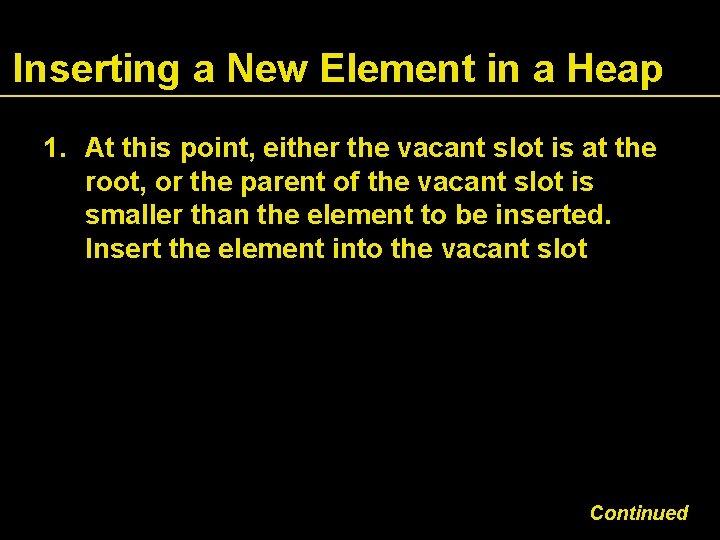 Inserting a New Element in a Heap 1. At this point, either the vacant