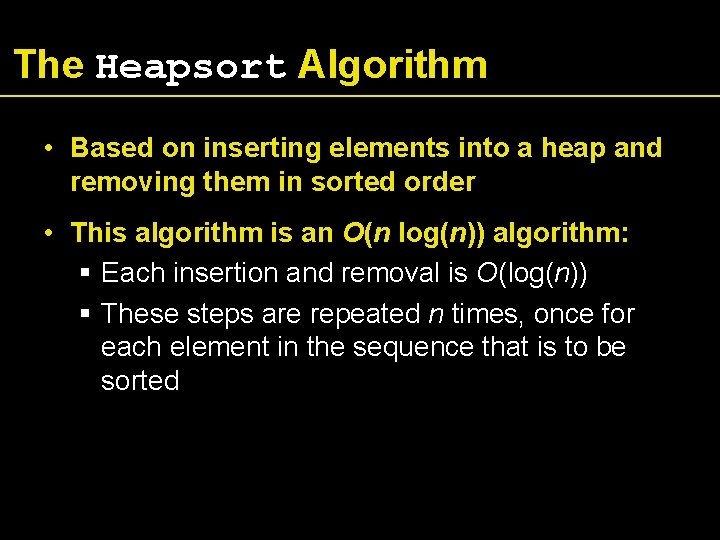 The Heapsort Algorithm • Based on inserting elements into a heap and removing them