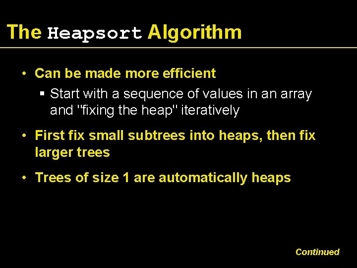 The Heapsort Algorithm • Can be made more efficient Start with a sequence of