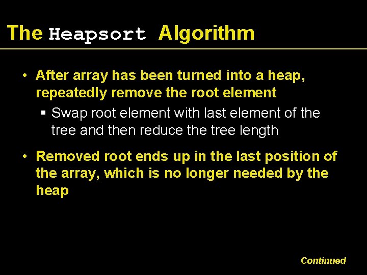 The Heapsort Algorithm • After array has been turned into a heap, repeatedly remove