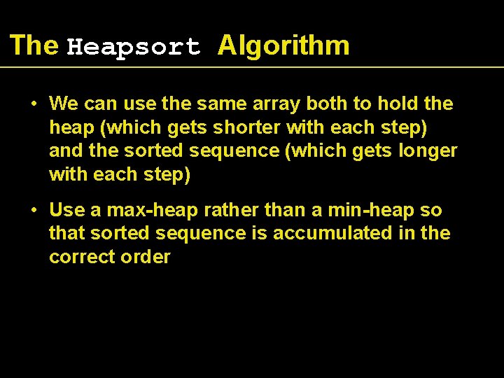 The Heapsort Algorithm • We can use the same array both to hold the