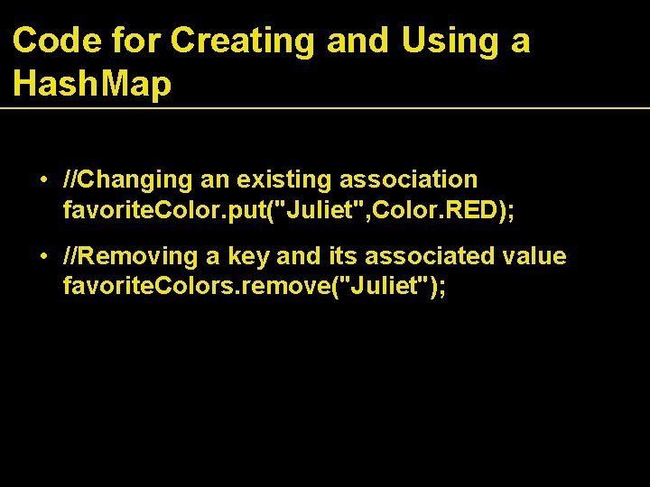 Code for Creating and Using a Hash. Map • //Changing an existing association favorite.