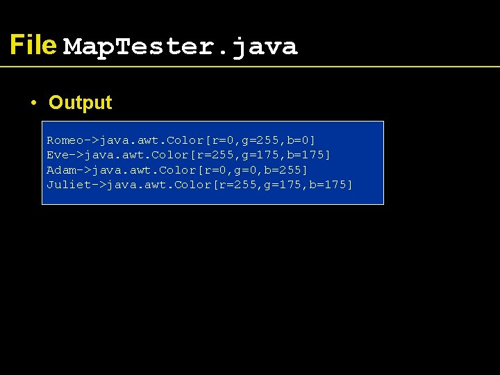 File Map. Tester. java • Output Romeo->java. awt. Color[r=0, g=255, b=0] Eve->java. awt. Color[r=255,