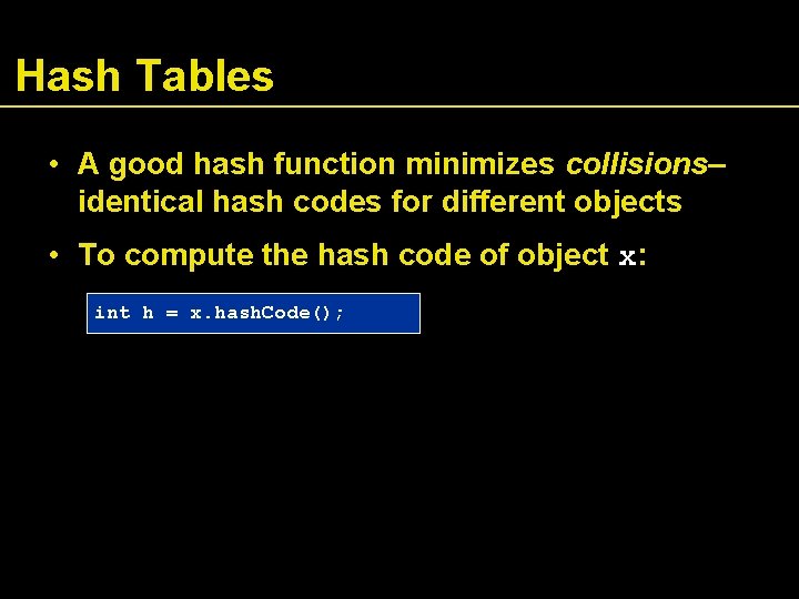 Hash Tables • A good hash function minimizes collisions– identical hash codes for different