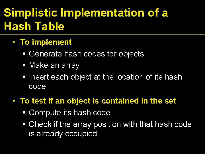 Simplistic Implementation of a Hash Table • To implement Generate hash codes for objects