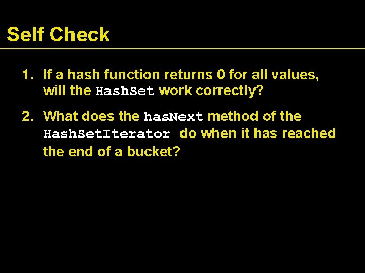 Self Check 1. If a hash function returns 0 for all values, will the