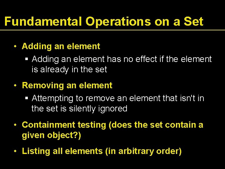 Fundamental Operations on a Set • Adding an element has no effect if the