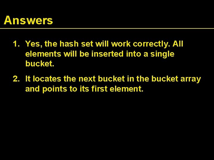 Answers 1. Yes, the hash set will work correctly. All elements will be inserted