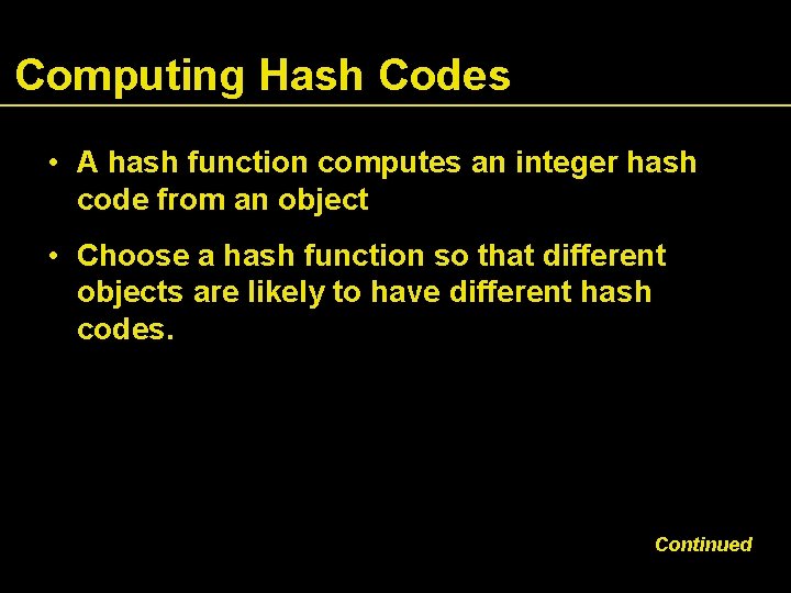 Computing Hash Codes • A hash function computes an integer hash code from an